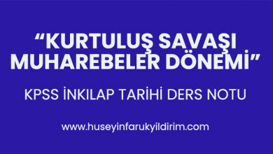 Kurtuluş Savaşı Muharebeler Dönemi KPSS Ders Notu